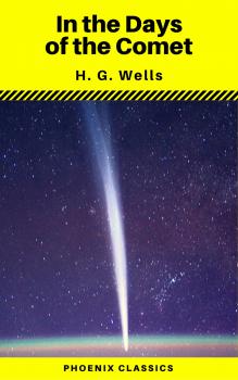 Читать In the Days of the Comet (Phoenix Classics) - Герберт Уэллс