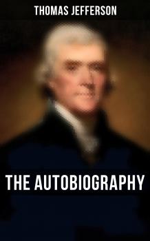 Читать The Autobiography of Thomas Jefferson - Thomas Jefferson