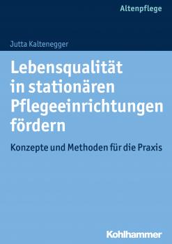 Читать Lebensqualität in stationären Pflegeeinrichtungen fördern - Jutta Kaltenegger