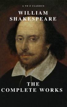 Читать William Shakespeare: The Complete Works (Illustrated) - Уильям Шекспир
