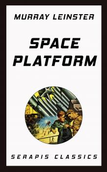 Читать Space Platform (Serapis Classics) - Murray Leinster