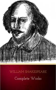 Читать The Complete Works of William Shakespeare (37 plays, 160 sonnets and 5 Poetry Books With Active Table of Contents) - Уильям Шекспир