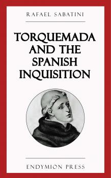 Читать Torquemada and the Spanish Inquisition - Rafael Sabatini