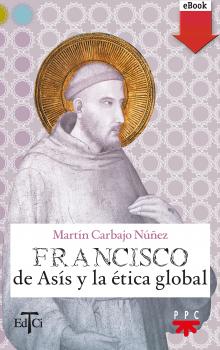 Читать Francisco de Asís y la ética global - Martín Carbajo Núñez