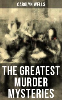Читать The Greatest Murder Mysteries of Carolyn Wells - Carolyn  Wells