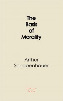 Читать The Basis of Morality - Arthur  Schopenhauer