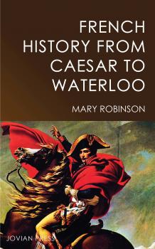 Читать French History from Caesar to Waterloo - Mary  Robinson