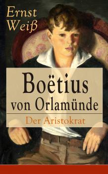 Читать Boëtius von Orlamünde: Der Aristokrat - Ernst Weiß