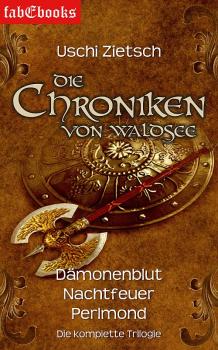 Читать Die Chroniken von Waldsee 1-3: Dämonenblut, Nachtfeuer, Perlmond - Uschi  Zietsch