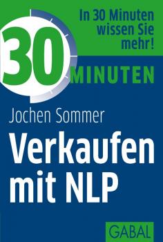 Читать 30 Minuten Verkaufen mit NLP - Jochen  Sommer
