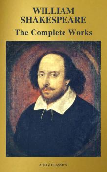 Читать The Complete Works of William Shakespeare (37 plays, 160 sonnets and 5 Poetry Books With Active Table of Contents) - Уильям Шекспир