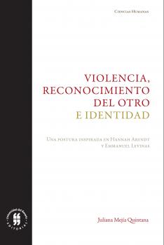 Читать Violencia, reconocimiento del otro e identidad - Juliana Mejía Quintana