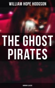 Читать The Ghost Pirates (Horror Classic) - William Hope  Hodgson