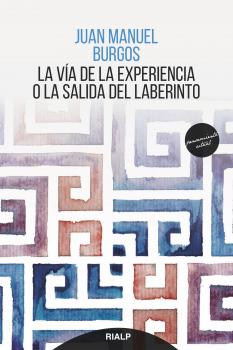 Читать La vía de la experiencia o la salida del laberinto - Juan Manuel Burgos
