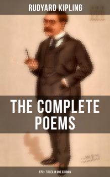 Читать The Complete Poems of Rudyard Kipling – 570+ Titles in One Edition - Rudyard 1865-1936 Kipling