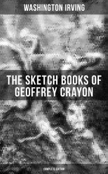 Читать The Sketch Books of Geoffrey Crayon (Complete Edition) - Вашингтон Ирвинг