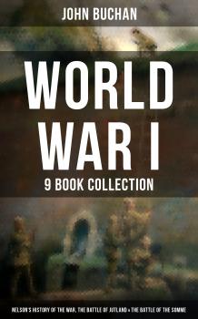 Читать World War I - 9 Book Collection: Nelson's History of the War, The Battle of Jutland & The Battle of the Somme - Buchan John