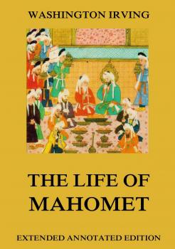 Читать The Life Of Mahomet - Вашингтон Ирвинг