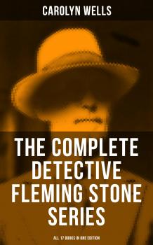 Читать The Complete Detective Fleming Stone Series (All 17 Books in One Edition) - Carolyn  Wells