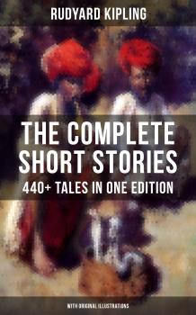 Читать THE COMPLETE SHORT STORIES OF RUDYARD KIPLING: 440+ Tales in One Edition - Rudyard Kipling