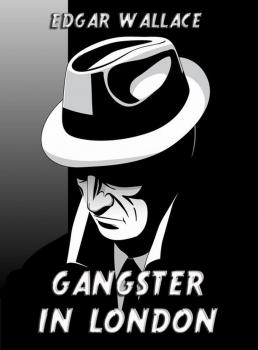 Читать Gangster in London - Edgar  Wallace