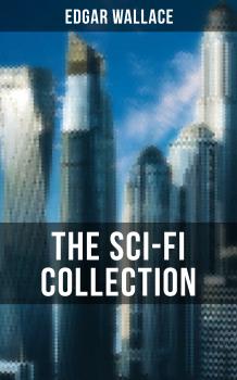 Читать THE SCI-FI COLLECTION OF EDGAR WALLACE - Edgar  Wallace