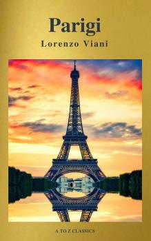 Читать Parigi di Lorenzo Viani (Navigazione migliore, TOC attivo) (Classici dalla A alla Z) - A to Z  Classics
