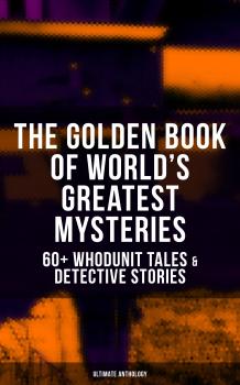 Читать THE GOLDEN BOOK OF WORLD'S GREATEST MYSTERIES – 60+ Whodunit Tales & Detective Stories (Ultimate Anthology) - Марк Твен