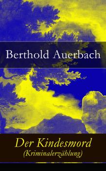 Читать Der Kindesmord (Kriminalerzählung) - Auerbach Berthold