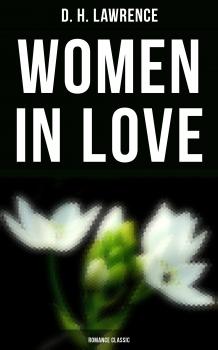 Читать Women in Love (Romance Classic) - D. H.  Lawrence