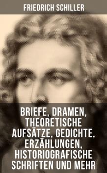 Читать Friedrich Schiller: Dramen, Theoretische Aufsätze, Gedichte, Erzählungen, Briefe... - Фридрих Шиллер