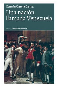Читать Una nación llamada Venezuela - Germán Carrera Damas