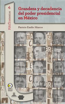 Читать Grandeza y decadencia del poder presidencial en México - Patricio Emilio Marcos