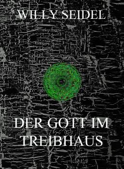 Читать Der Gott im Treibhaus - Willy  Seidel