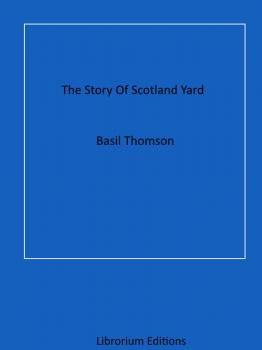 Читать The Story Of Scotland Yard - Thomson Basil