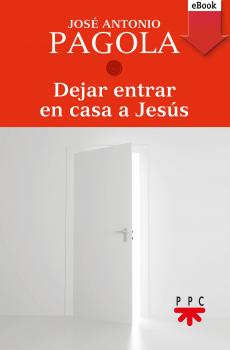 Читать Dejar entrar en casa a Jesús - José Antonio Pagola Elorza