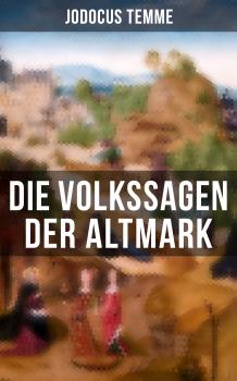 Читать Die Volkssagen der Altmark - Jodocus Temme
