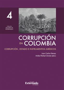 Читать Corrupción en Colombia - Tomo IV: Corrupción, Estado e Instrumentos Jurídicos - Juan Carlos Henao