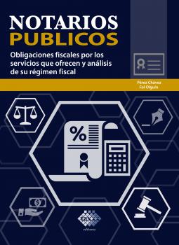 Читать Notarios públicos. Obligaciones fiscales por los servicios que ofrecen y análisis de su régimen fiscal 2019 - José Pérez Chávez