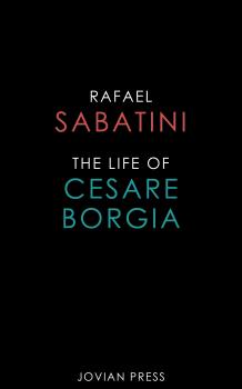 Читать The Life of Cesare Borgia - Rafael Sabatini