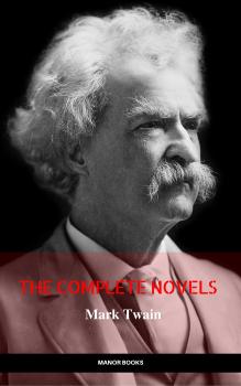 Читать Mark Twain: The Complete Novels (The Greatest Writers of All Time) - Марк Твен