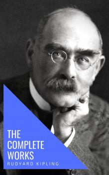 Читать The Complete Works of Rudyard Kipling - Rudyard 1865-1936 Kipling