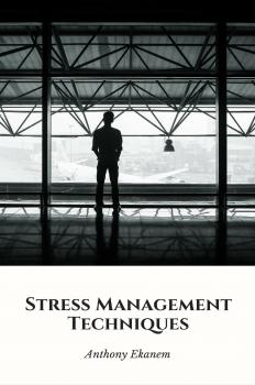 Читать Stress Management Techniques - Anthony  Ekanem