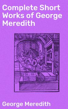 Читать Complete Short Works of George Meredith - George Meredith