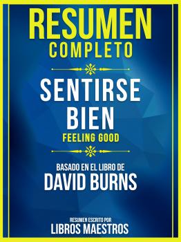 Читать Resumen Completo: Sentirse Bien (Feeling Good) - Basado En El Libro De David Burns - Libros Maestros