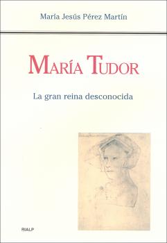 Читать María Tudor. La gran reina desconocida - María Jesús Pérez Martín
