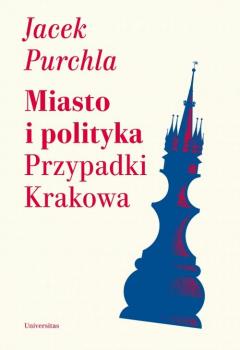 Читать Miasto i polityka. Przypadki Krakowa - Jacek Purchla