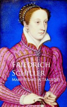 Читать Mary Stuart: A Tragedy - Фридрих Шиллер