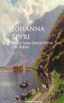 Читать What Sami sings with the Birds - Johanna Spyri