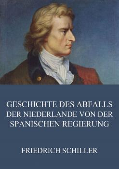 Читать Geschichte des Abfalls der vereinigten Niederlande von der spanischen Regierung - Фридрих Шиллер